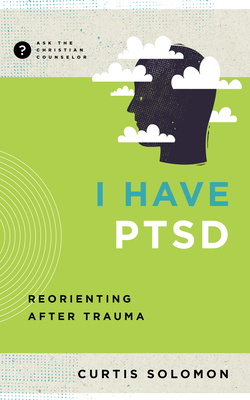 I Have Ptsd: Reorienting After Trauma - Solomon, Curtis
