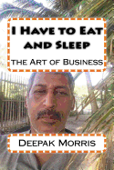 I Have to Eat and Sleep: the Art of Business