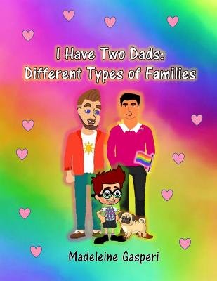 I Have Two Dads: Different Types of Families - Gasperi, Madeleine