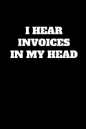 I Hear Invoices In My Head: Funny Accountant Gag Gift, Funny Accounting Coworker Gift, Bookkeeper Office Gift (Lined Notebook) - Publishing, Accountant Life