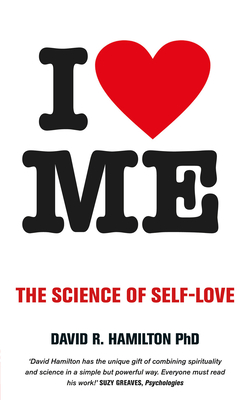 I Heart Me: The Science of Self-Love - Hamilton, David R., Dr.