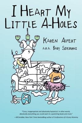 I Heart My Little A-Holes - Alpert, Karen