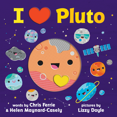 I Heart Pluto - Ferrie, Chris, and Maynard-Casely, Helen, Dr., and Doyle, Lizzy (Illustrator)