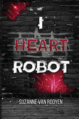 I Heart Robot - Van Rooyen, Suzanne