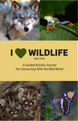 I Heart Wildlife: A Guided Activity Journal for Connecting with the Wild World - Pratt, Beth