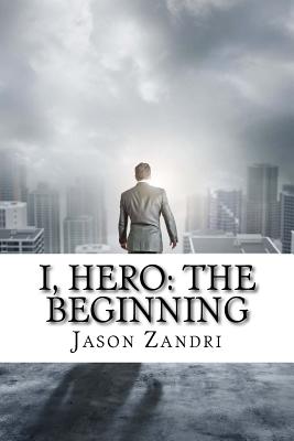 I, Hero: The Beginning - Zandri, Jason