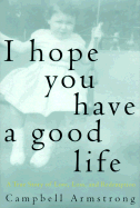 I Hope You Have a Good Life: A True Story of Love, Loss, and Redemption