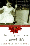I Hope You Have a Good Life: A True Story of Love, Loss and Redemption