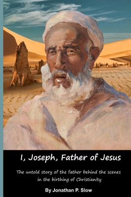 I, Joseph, Father of Jesus - Slow, Jonathan P, Dr.