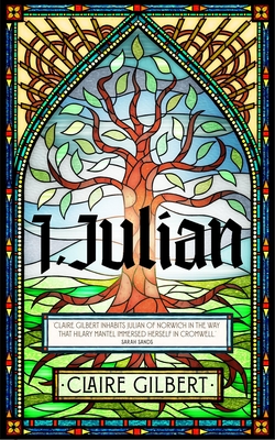 I, Julian: The fictional autobiography of Julian of Norwich - Gilbert, Claire