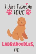I Just Freaking Love Labradoodles, OK: Labradoodle Gift for Women - Lined Notebook Featuring a Cute Dog on Grey Background