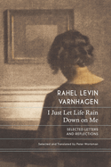 I Just Let Life Rain Down on Me: Selected Letters and Reflections