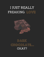 I Just Really Freaking Love Dark Chocolate ... Okay?: 2 in 1 Lined & Blank Paper Note Book