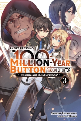 I Kept Pressing the 100-Million-Year Button and Came Out on Top, Vol. 3 (Light Novel): The Unbeatable Reject Swordsman Volume 3 - Tsukishima, Syuichi, and Mokyu, and Hutton, Luke (Translated by)