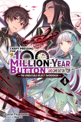 I Kept Pressing the 100-Million-Year Button and Came Out on Top, Vol. 4 (Light Novel): Volume 4 - Tsukishima, Syuichi, and Mokyu, and Hutton, Luke (Translated by)