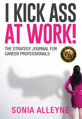 I Kick Ass at Work!: The Strategy Journal for Career Professionals - Alleyne, Sonia