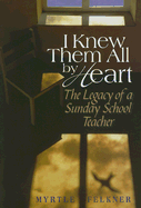 I Knew Them All by Heart: The Legacy of a Sunday School Teacher