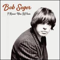 I Knew You When - Bob Seger