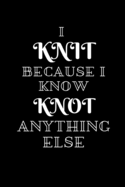 I Knit Because I Know Knot Anything Else: A Knitter's Ruled Notebook