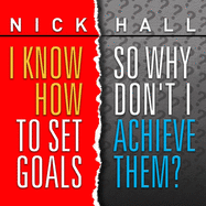 I Know How to Set Goals, So Why Don't I Achieve Them?