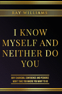 I Know Myself and Neither Do You: Why Charisma, Confidence and Pedigree Won't Take You Where You Want to Go