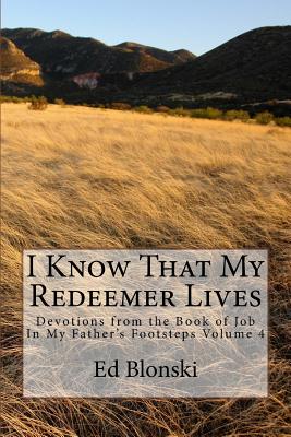 I Know That My Redeemer Lives: Devotions from the Book of Job - Blonski Sr, Rev Ed a