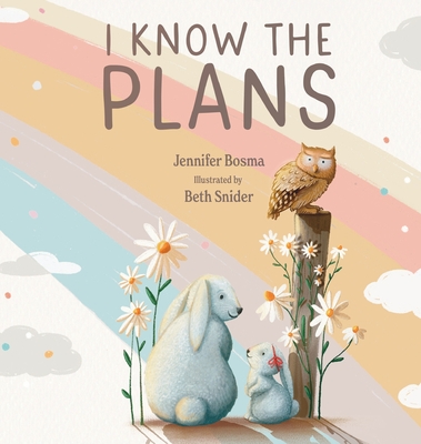 I Know the Plans - Bosma, Jennifer, and Snider, Beth