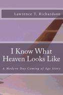 I Know What Heaven Looks Like: A Modern Day Coming of Age Story