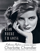 I Know Where I'm Going: Katharine Hepburn, a Personal Biography