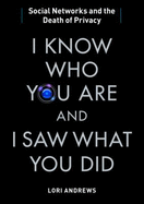 I Know Who You Are and I Saw What You Did: Social Networks and the Death of Privacy - Andrews, Lori, and Dunne, Bernadette (Read by)