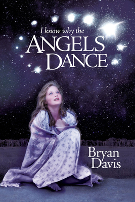 I Know Why the Angels Dance - Davis, Bryan