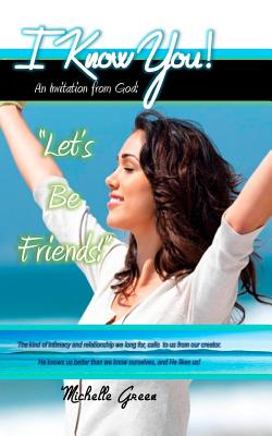 I Know You!: An Invitation From God: "Let's Be Friends!" - Santiago, Claudia, and Green, Michelle