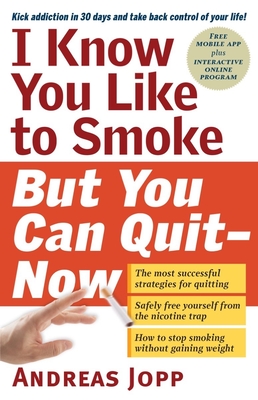 I Know You Like to Smoke, But You Can Quit--Now: Stop Smoking in 30 Days - Jopp, Andreas