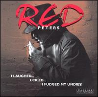 I Laughed.....I Cried....I Fudged My Undies! - Red Peters