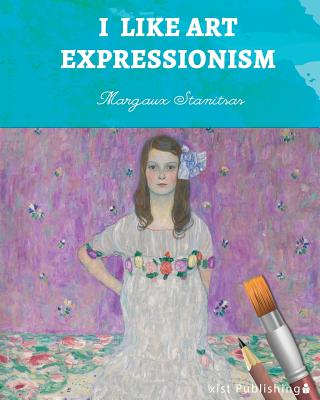 I Like Art: Expressionism - Stanitsas, Margaux