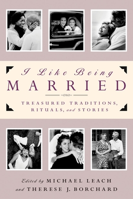 I Like Being Married: Treasured Traditions, Rituals and Stories - Leach, Michael, and Borchard, Therese J