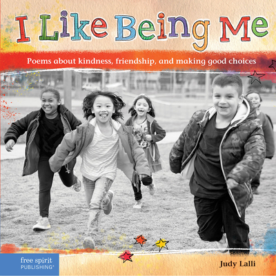I Like Being Me: Poems about Kindness, Friendship, and Making Good Choices - Lalli, Judy, M.S.