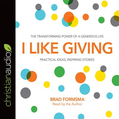 I Like Giving: The Transforming Power of a Generous Life - Formsma, Brad (Read by)
