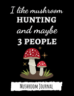 I Like Mushroom Hunting And Maybe 3 People: Cute College Ruled Mushroom Journal / Notebook, Gifts For Mushrooms Lovers