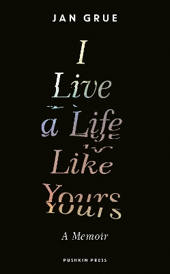 I Live a Life Like Yours: A Memoir - Grue, Jan