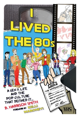 I Lived the 80s - Smith, B Harrison