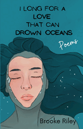 I long for a love that can drown oceans