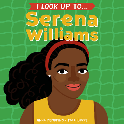 I Look Up To...Serena Williams - Membrino, Anna