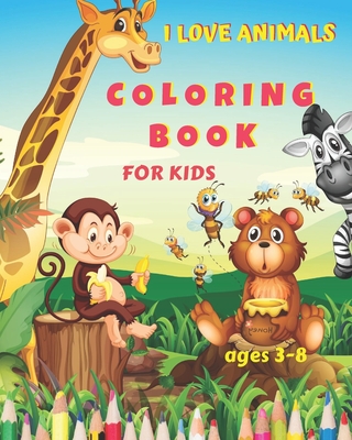 I Love Animals Coloring Book for Kids Ages 3-8: My First Cute Animals ...