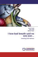 I love bad breath said no one ever...