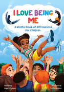 I Love Being Me: A Mindful Book of Affirmations for Children