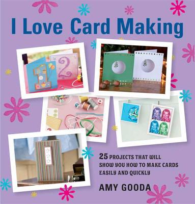 I Love Card Making - Gooda, Amy