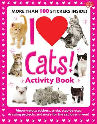 I Love Cats! Activity Book: Meow-velous stickers, trivia, step-by-step drawing projects, and more for the cat lover in you! - Walter Foster Creative Team