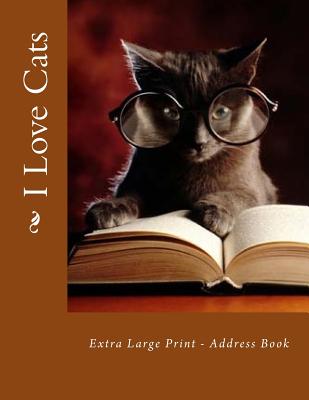 I Love Cats: Extra Large Print - Address Book - Tidwell, Alice E, Mrs.