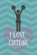 I Love Cheering: A wonderful gift for your favorite Cheerleader. This notebook/journal offers 120 lined pages.